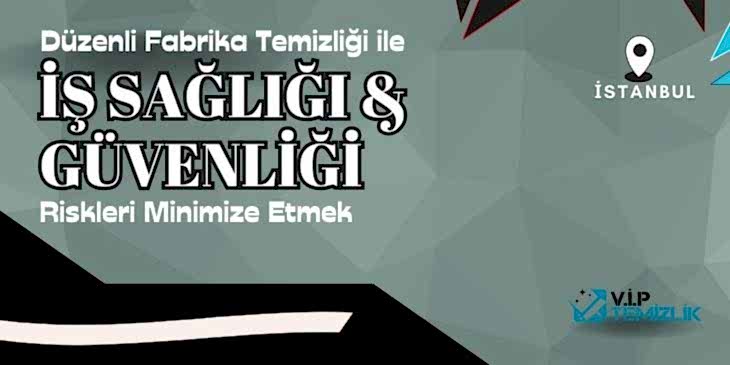 Düzenli Fabrika Temizliği ile İş Sağlığı & Güvenliği: Riskleri Minimize Etmek Düzenli Fabrika Temizliği ile İş Sağlığı & Güvenliği: Riskleri Minimize Etmek