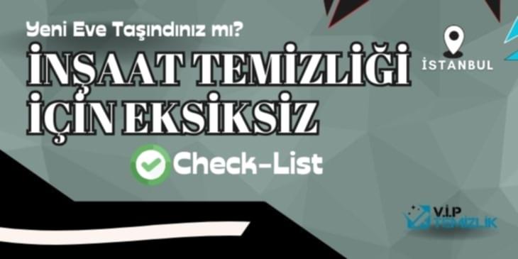 Yeni Eve Taşındınız mı? İnşaat Temizliği İçin Eksiksiz Check-List Yeni Eve Taşındınız mı? İnşaat Temizliği İçin Eksiksiz Check-List