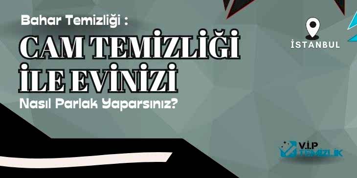 Bahar Temizliği: Cam Temizliği ile Ev, Ve İşyerlerinizi Nasıl Parlak Yaparsınız? Bahar Temizliği: Cam Temizliği ile Ev, Ve İşyerlerinizi Nasıl Parlak Yaparsınız?